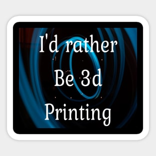 I'd rather be 3d printing Sticker